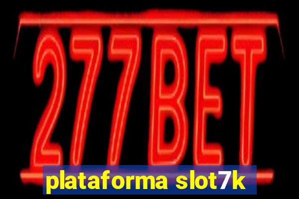 plataforma slot7k